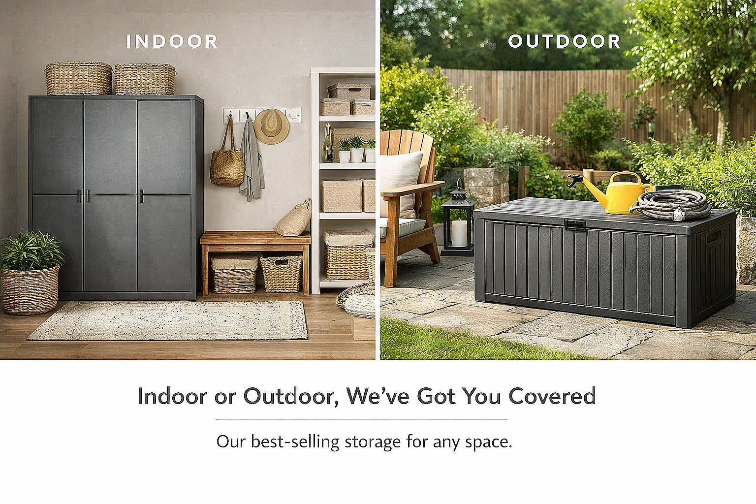 Two images showing storage solutions for indoor and outdoor use with text 'Indoor or Outdoor, We've Got You Covered'.